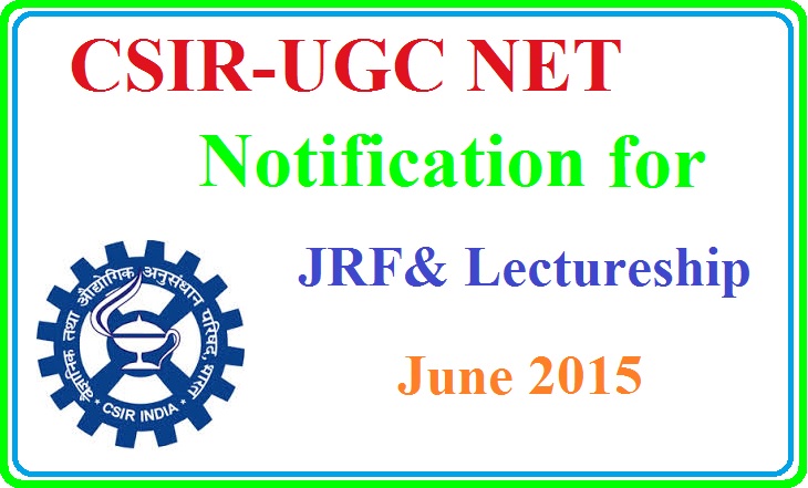 CSIR-UGC NET (JRF, Lectureship) June 2015 Notification