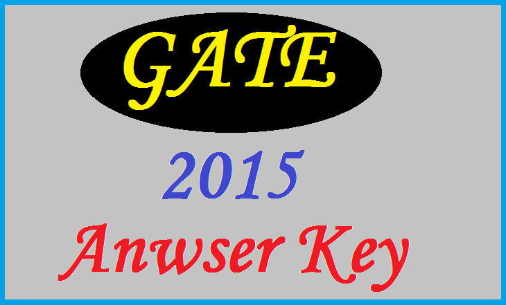 Gate 2015 Answer key for all branches – ECE, CIVIL, EEE, MECH, CSE, IT, AE, BT