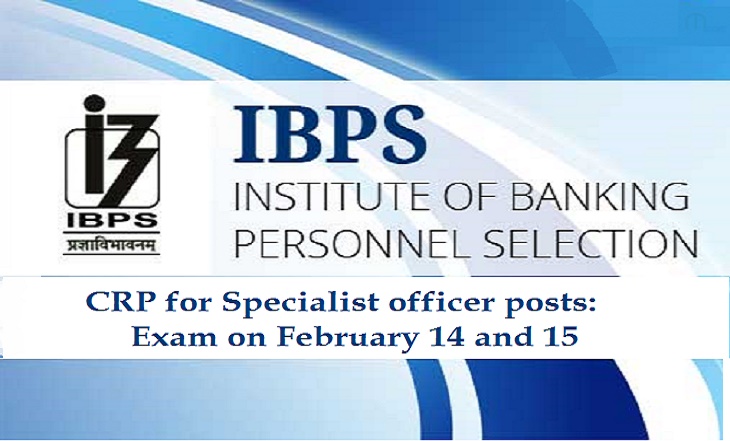 IBPS CRP for Specialist officer posts: Exam on February 14 and 15
