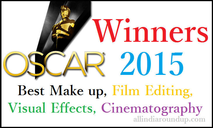 Oscar Awards Winners: Best Make up , Film Editing, Visual Effects, Cinematography