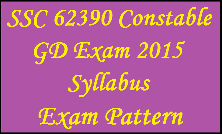 SSC 62390 Constable GD Exam 2015 Syllabus & Exam Pattern