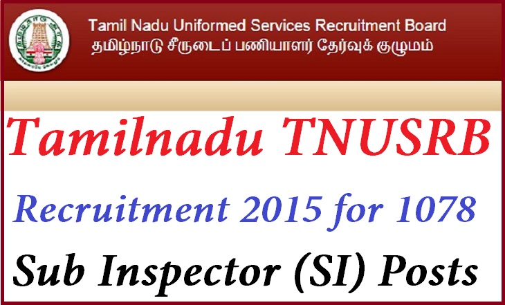 Tamilnadu TNUSRB Recruitment 2015 for 1078 Sub Inspector (SI) Post Apply Online