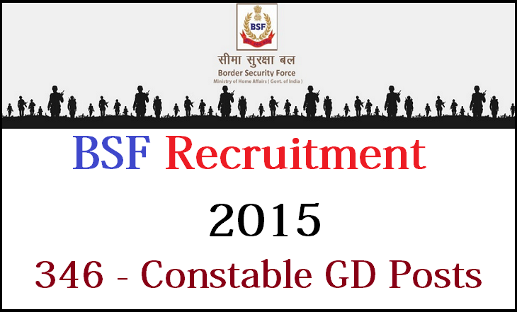 Border Security Force (BSF) Recruitment 2015 - 346 Constable GD Posts Apply Offline