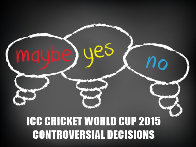 CONTROVERSIAL DECISIONS OF ICC CRICKET WORLD CUP 2015
