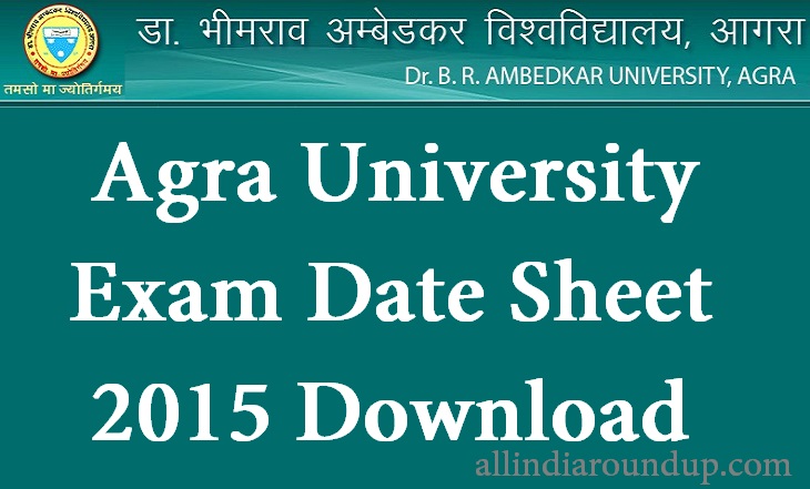 Dr B. R. Ambedkar University -Agra University Exam Date Sheet 2015 