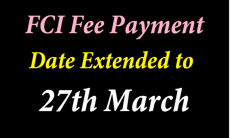 FCI Fee Payment Date Extended to 27th March 