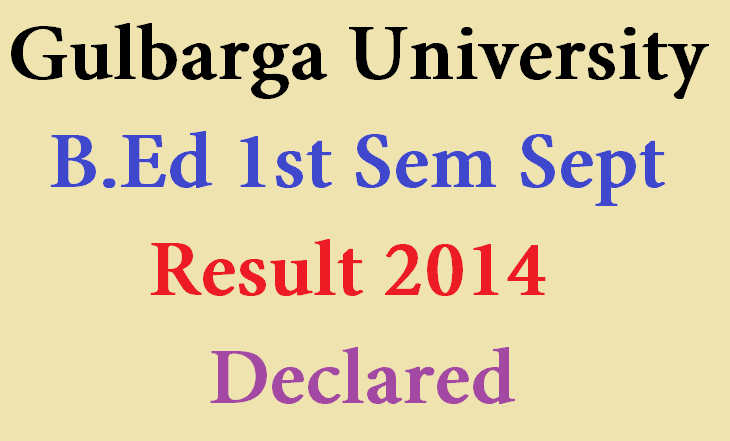 Gulbarga University Results – B.Ed 1st Sem Sept Result 2014 Declared