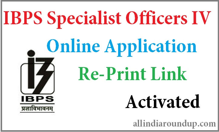 IBPS Specialist Officers IV Online Application Re-Print Link Activated