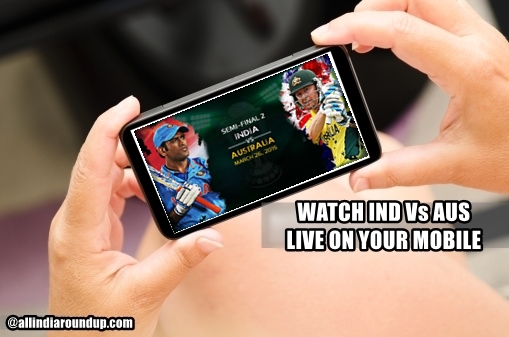 Watch lndia vs australia live streaming of semi finals of icc cricket world cup
