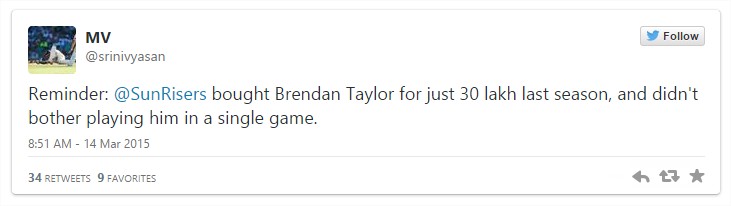 MV@Sinivyasan Tweets on ICC World Cup 2015 India vs Zimbabwe as @SunRisers Brendan taylor for just 30 lakhs kast season and didn't bother playing him in a single game