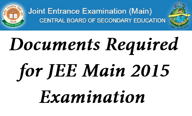 Documents Required for JEE Main 2015 Examination