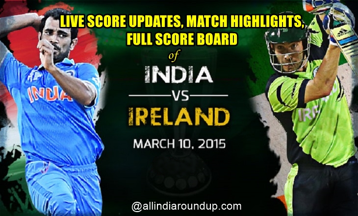 Today Match IND vs IRE, Live scores, Highlights, Score boards