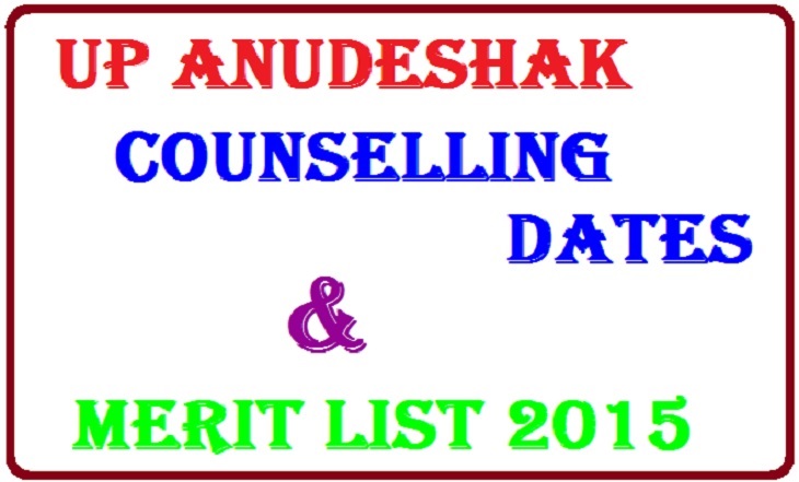 UP Anudeshak Counselling Dates, Merit list 2015