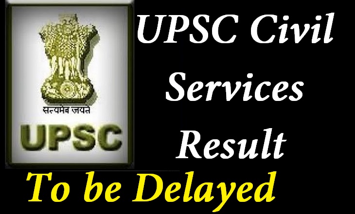 UPSC Civil Services Exam Results to be Delayed