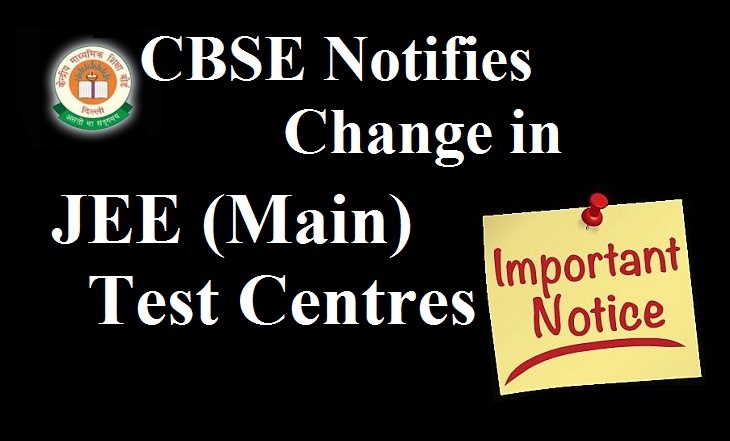 CBSE Notifies Change in JEE (Main) Test Centres