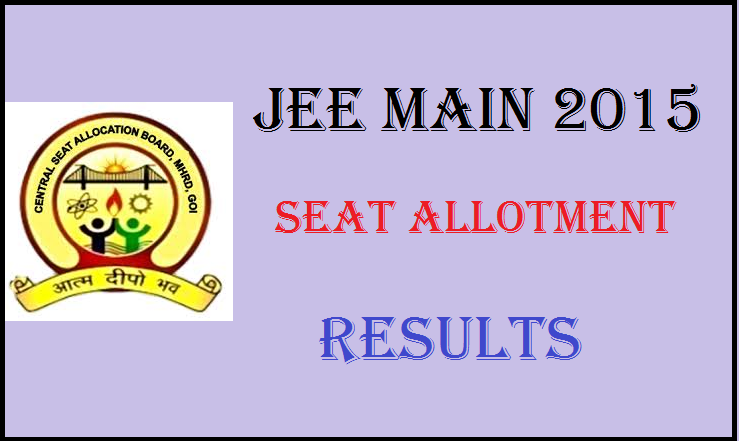JEE Main Seat Allotment Results 2015