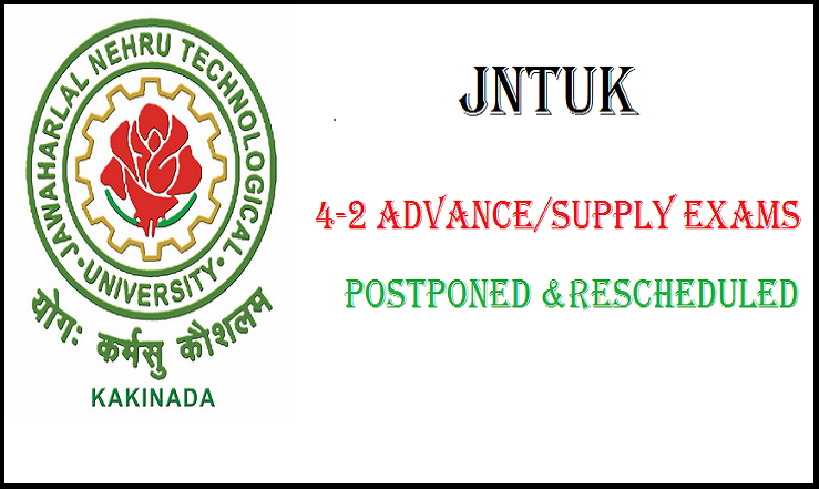JNTUK B.tech 4-2 Advance/Supplementary Exams Postponed