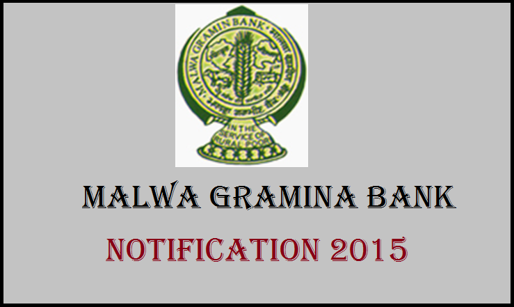 Malwa Gramin Bank Recruitment Notification 2015: Apply Online @ www.malwagraminbank.com