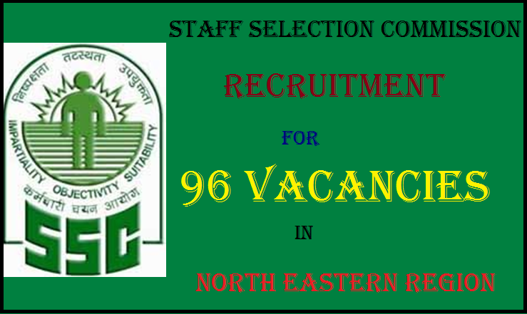 SSC North Eastern Region Recruitment for 96 Vacancies