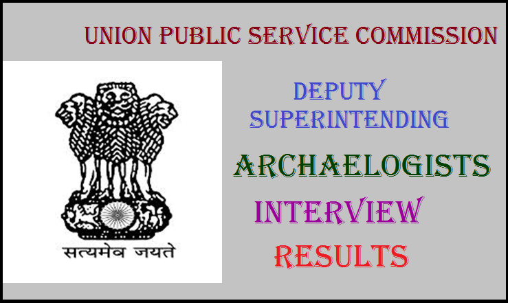 UPSC Deputy Superintending Archaeologists Interview Results Declared: Check Merit List @ www.upsc.gov.in
