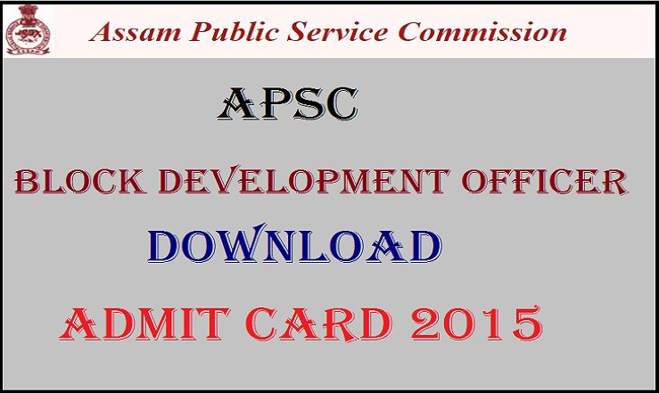 APSC Block Development Officer (BDO) Admit Card/ E-admission Certificate 2015: Assam Public Services Commission