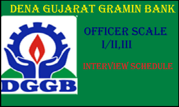 Dena Gujarat Gramin Bank Officers Scale - I/II/III Selected Candidates and Interview Schedule Released: Check Here