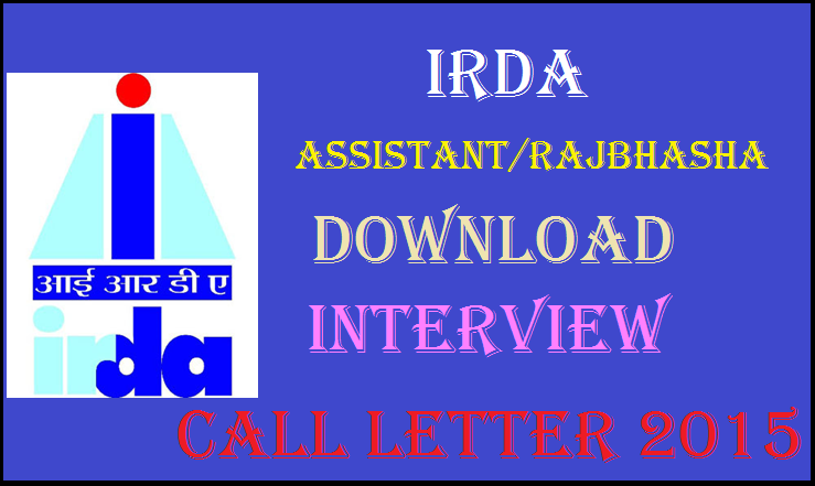 IRDA Assistant/Rajbhasha Assistant Interview Call Letter 2015 Released: Download Here @ www.irda.gov.in