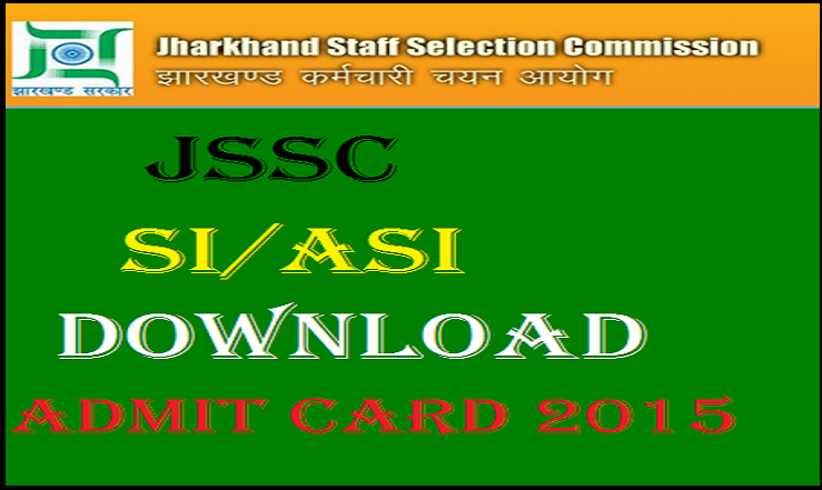 JSSC Excise Sub-Inspector and Assistant Sub-Inspector (SI/ASI) Admit Card 2015 Released: Download Here @ www.jssc.in