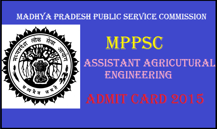 MPPSC Assistant Agriculture Engineer (AEE) Admit Card 2015: Download Here @ www.mppsc.nic.in