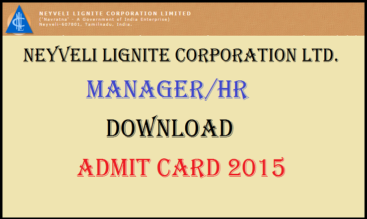 NLC Manager/ HR Admit Card 2015 Released: Download Here