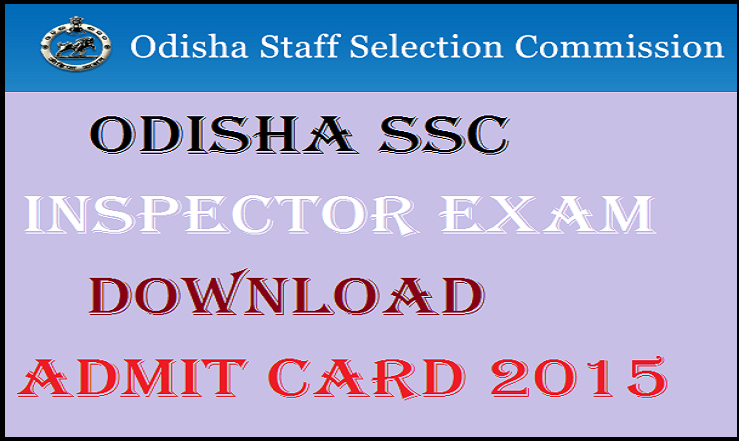 Odisha SSC Inspector Admit Card 2015: Download Here @ www.ossc.gov.in