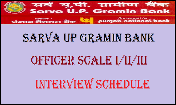 Sarva UP Gramin Bank Officer Scale I/II/III Interview Schedule Released: Check Here