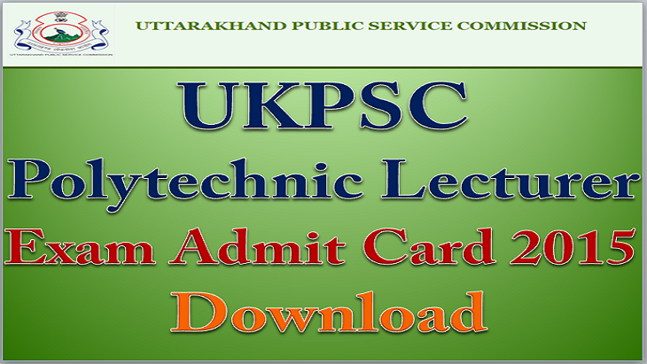UKPSC Polytechnic Lecturer Exam Admit Card 2015 Download