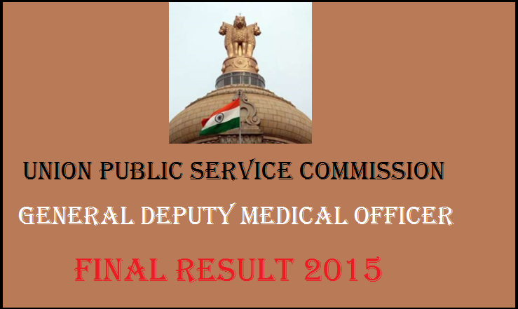 UPSC General Duty Medical Officer Final Result 2015 Declared: Check Here @ www.upsc.gov.in