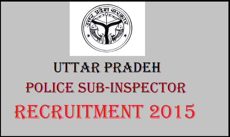 Uttar Pradesh Police Sub Inspector Recruitment 2015: Apply Online @ uppbpb.gov.in