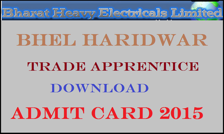 BHEL Haridwar Trade Apprentice Admit Card 2015: Download Here @ www.bhelhwr.co.in