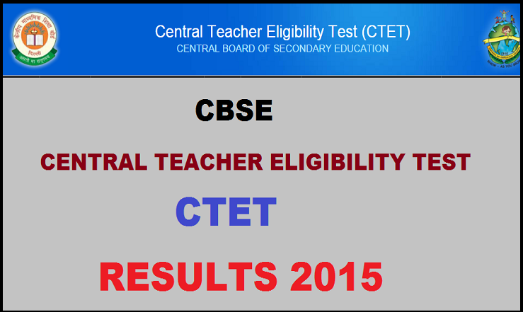 CBSE CTET Results 2015: Check Central Teacher Eligibility Test September 2015 Results