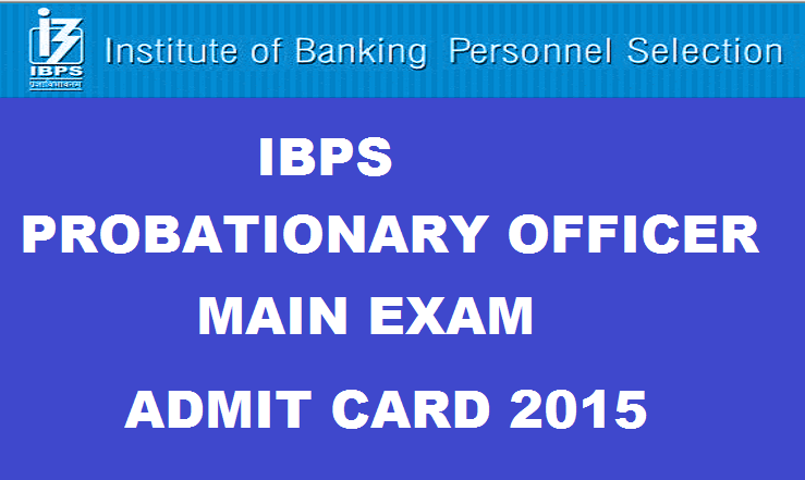 IBPS PO Mains Admit Card 2015: Institute of Banking Personnel Selection