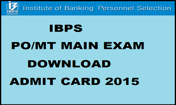 IBPS PO/MT Main Exam Admit Card 2015 Released: Download @ www.ibps.in