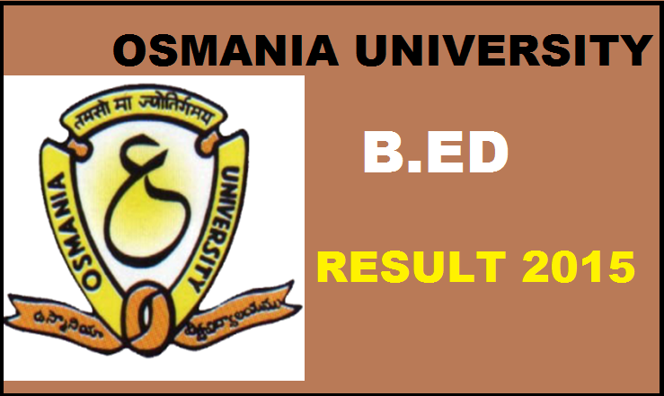 OU B.Ed July Results 2015 Declared by Osmania University: Check Here @ www.osmania.ac.in