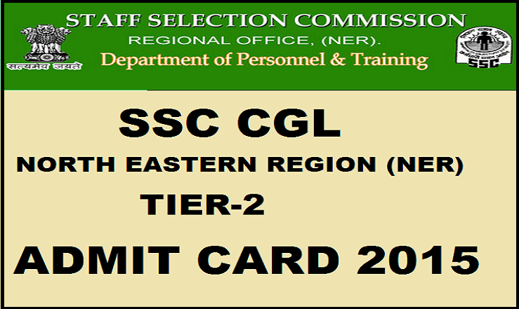 SSC CGL Tier-2 North Eastern Region Admit Card 2015 Released: Download Here