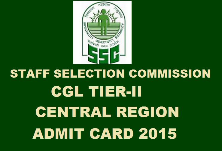 SSC CGL Tier-II Central Region Admit Cards 2015 Released: Download Here
