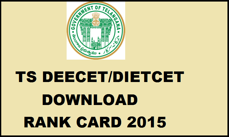 TS DIETCET / DEECET Rank Card 2015 Released: Download Here @ tsdeecet.cgg.gov.in