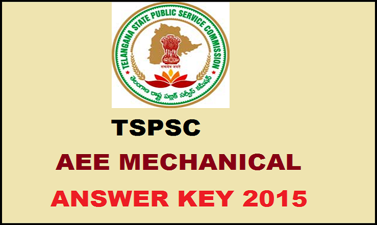 TSPSC Assistant Executive Engineer (AEE) Mechanical Answer Key 2015: Telangana State Public Service Commission