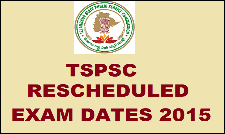 TSPSC Rescheduled Exam Dates 2015: Check Here @ www.tspsc.gov.in