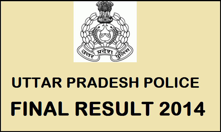 UP Police Constable Final Result 2014 Declared: Check Here @ uppolice.gov.in