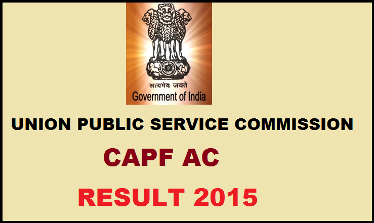 UPSC CAPF Assistant Commandant Result 2015 Declared: Check List of Selected Candidates @ upsc.gov.in