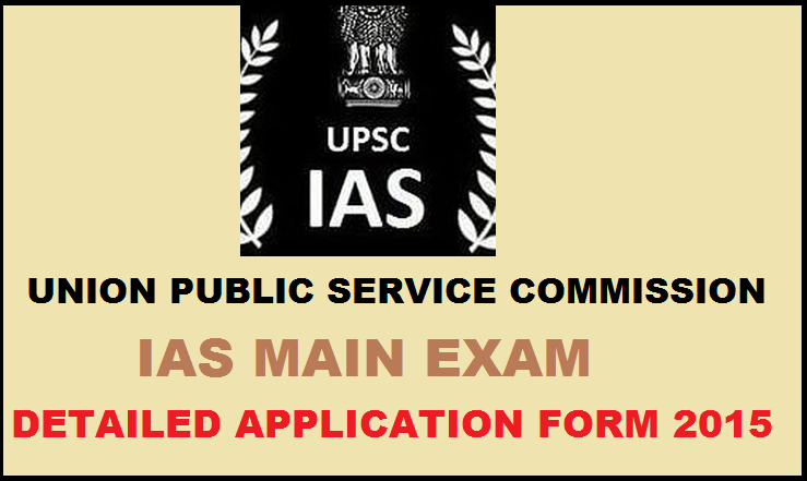 UPSC IAS Main Exam Detailed Application Form 2015: Fill DAF From Today @ upsc.gov.in