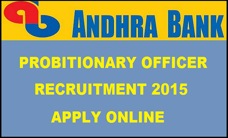 Andhra Bank PO Recruitment 2015: Apply Here for 200 Probationary Officer Posts