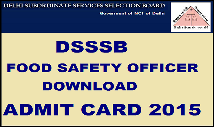 DSSSB FSO Admit Card 2015: Download Food Safety Officer Admit Card @ dsssbonline.nic.in